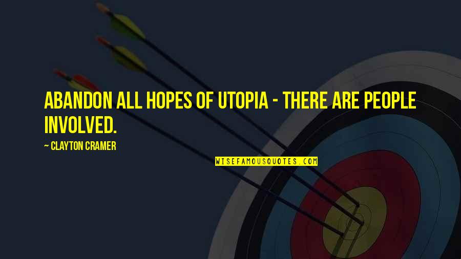 Ulotki Quotes By Clayton Cramer: Abandon all hopes of utopia - there are