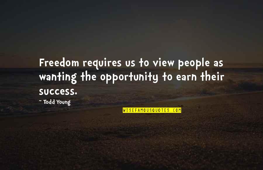 Ulovereading Quotes By Todd Young: Freedom requires us to view people as wanting