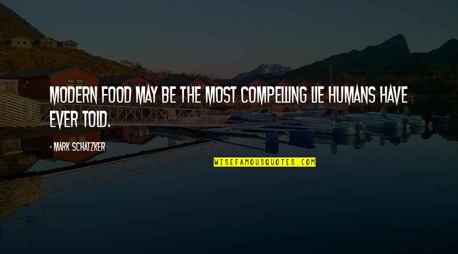 Ulovlig Ved Quotes By Mark Schatzker: Modern food may be the most compelling lie