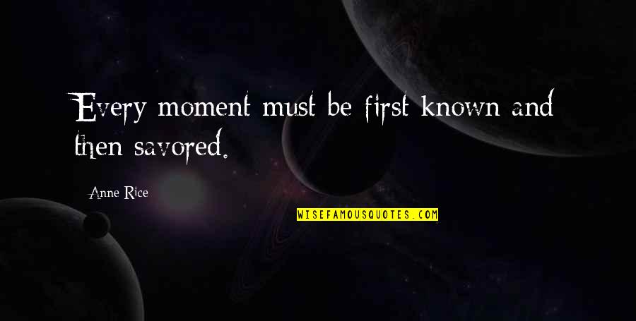 Ulpan Hebrew Quotes By Anne Rice: Every moment must be first known and then