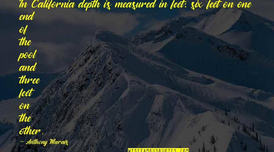 Ulpan Ivrit Quotes By Anthony Marais: In California depth is measured in feet: six Ulpan Ivrit Quotes By Anthony Marais: In California depth is measured in feet: six