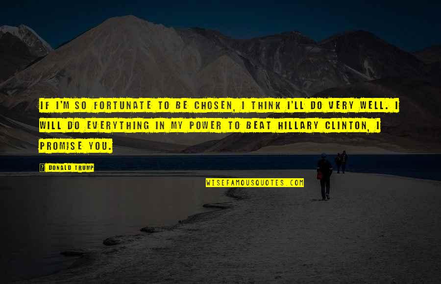 Ulpan Ivrit Quotes By Donald Trump: If I'm so fortunate to be chosen, I Ulpan Ivrit Quotes By Donald Trump: If I'm so fortunate to be chosen, I