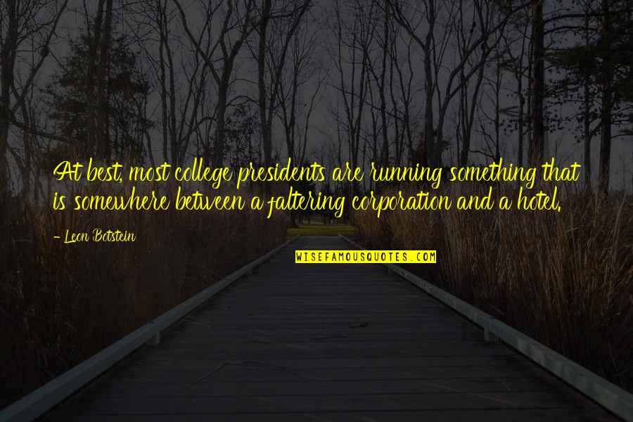 Ulpan Ivrit Quotes By Leon Botstein: At best, most college presidents are running something Ulpan Ivrit Quotes By Leon Botstein: At best, most college presidents are running something