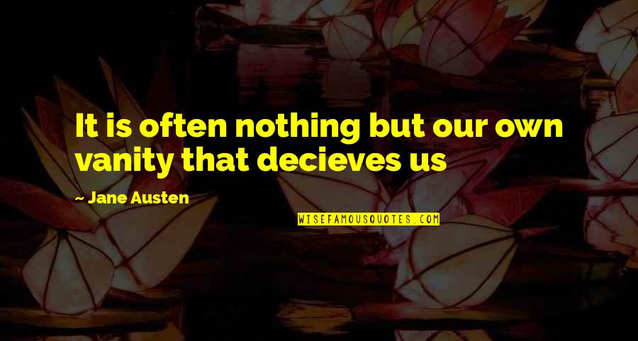 Ulreich Red Quotes By Jane Austen: It is often nothing but our own vanity Ulreich Red Quotes By Jane Austen: It is often nothing but our own vanity