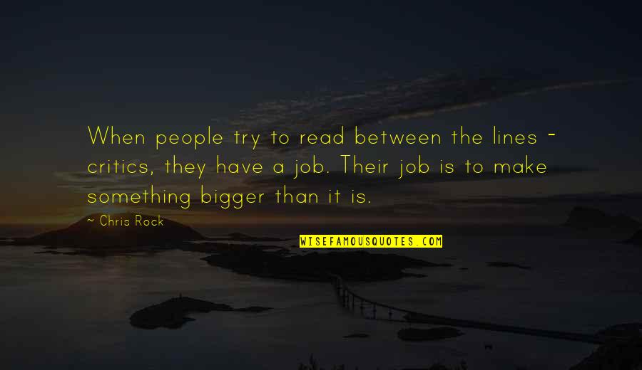 Ulric Neisser Quotes By Chris Rock: When people try to read between the lines