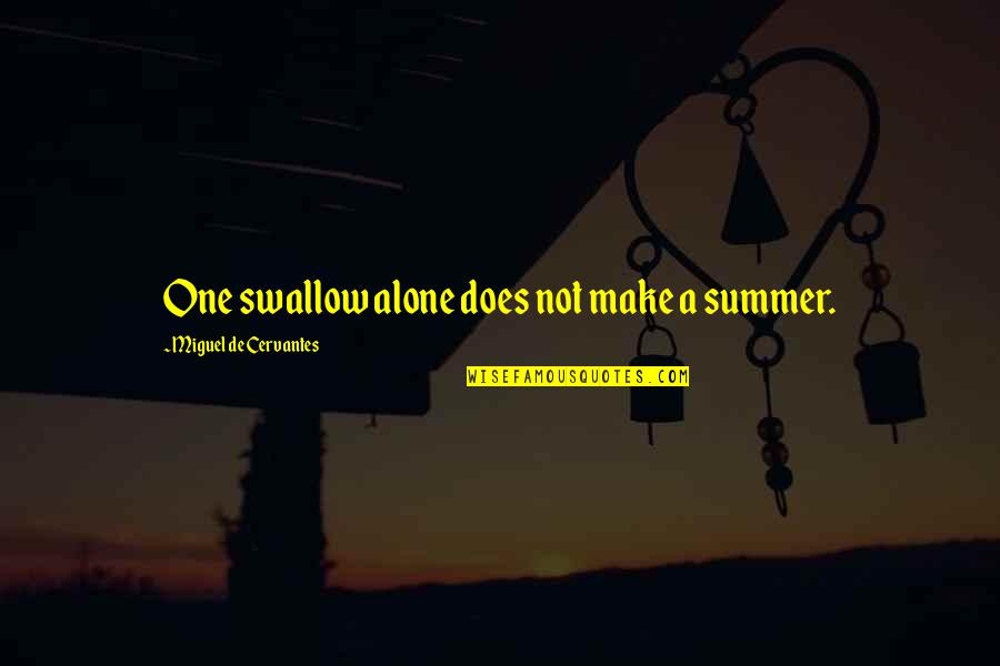 Ulric Neisser Quotes By Miguel De Cervantes: One swallow alone does not make a summer. Ulric Neisser Quotes By Miguel De Cervantes: One swallow alone does not make a summer.