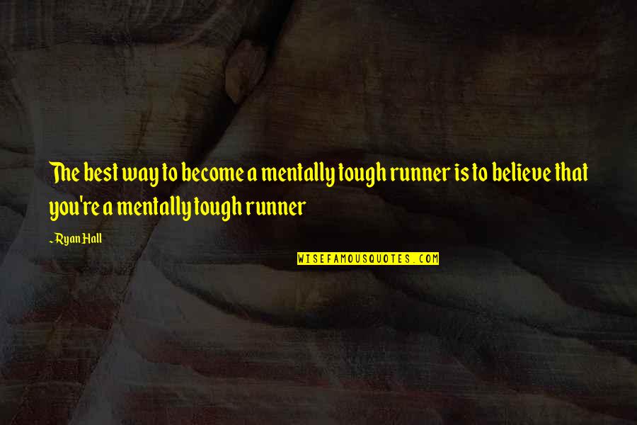Ulric Neisser Quotes By Ryan Hall: The best way to become a mentally tough Ulric Neisser Quotes By Ryan Hall: The best way to become a mentally tough