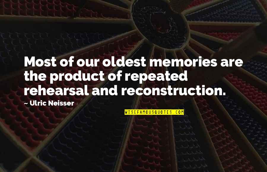 Ulric Neisser Quotes By Ulric Neisser: Most of our oldest memories are the product Ulric Neisser Quotes By Ulric Neisser: Most of our oldest memories are the product