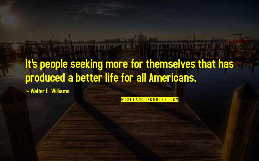 Ulric Neisser Quotes By Walter E. Williams: It's people seeking more for themselves that has Ulric Neisser Quotes By Walter E. Williams: It's people seeking more for themselves that has