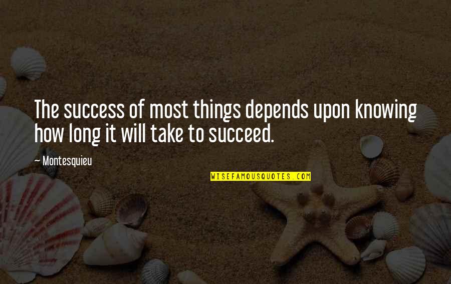 Ulric Quotes By Montesquieu: The success of most things depends upon knowing