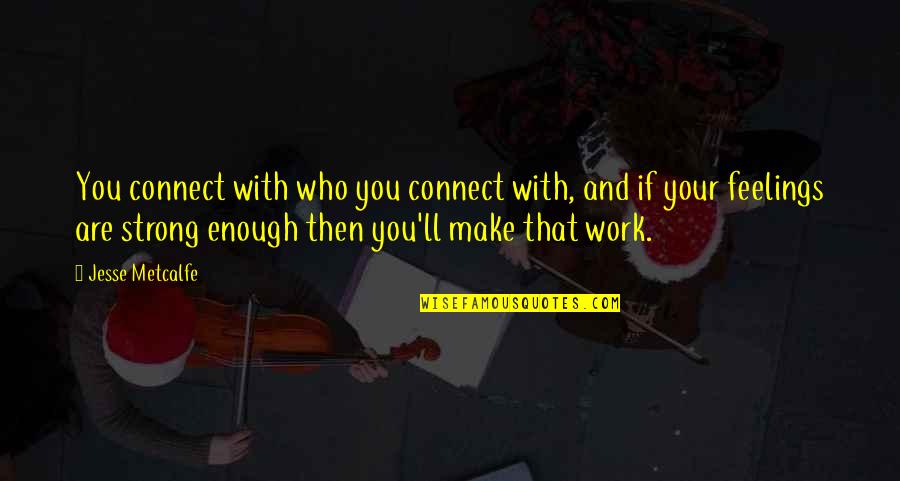 Ulrich Bachmann Quotes By Jesse Metcalfe: You connect with who you connect with, and Ulrich Bachmann Quotes By Jesse Metcalfe: You connect with who you connect with, and