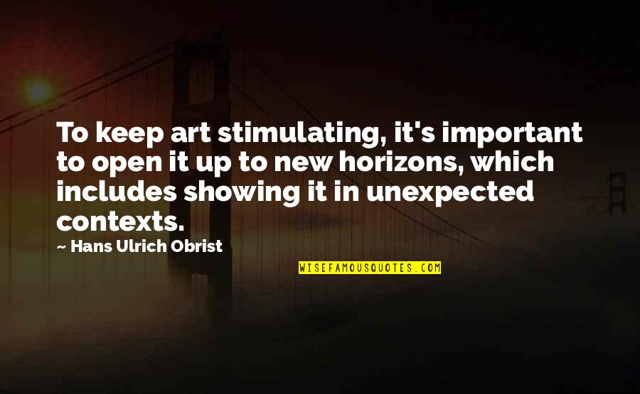 Ulrich Quotes By Hans Ulrich Obrist: To keep art stimulating, it's important to open