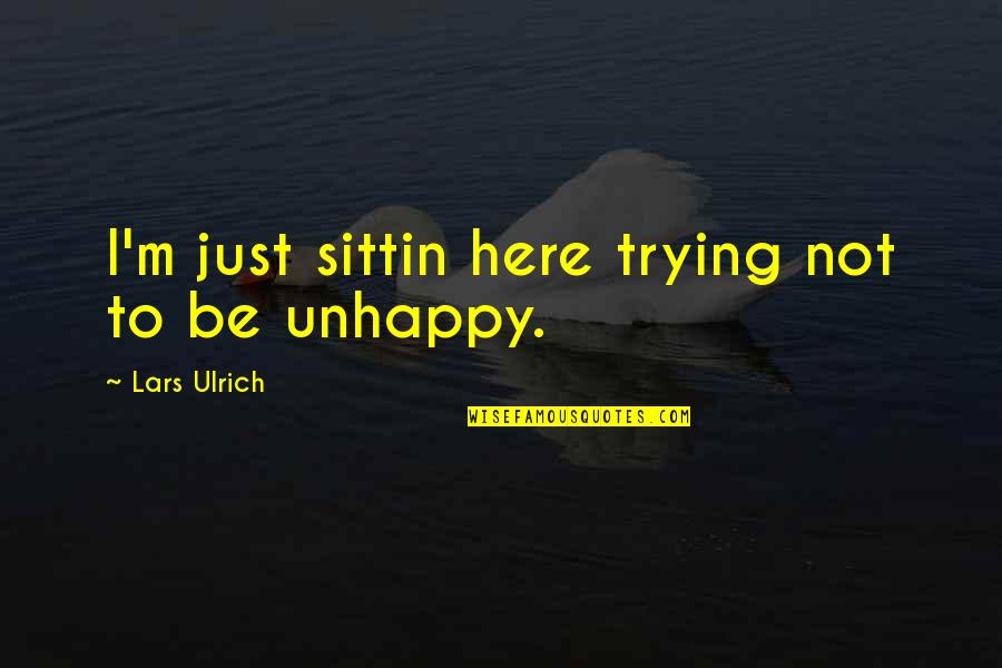 Ulrich Quotes By Lars Ulrich: I'm just sittin here trying not to be