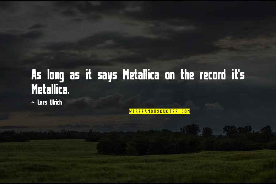 Ulrich Quotes By Lars Ulrich: As long as it says Metallica on the