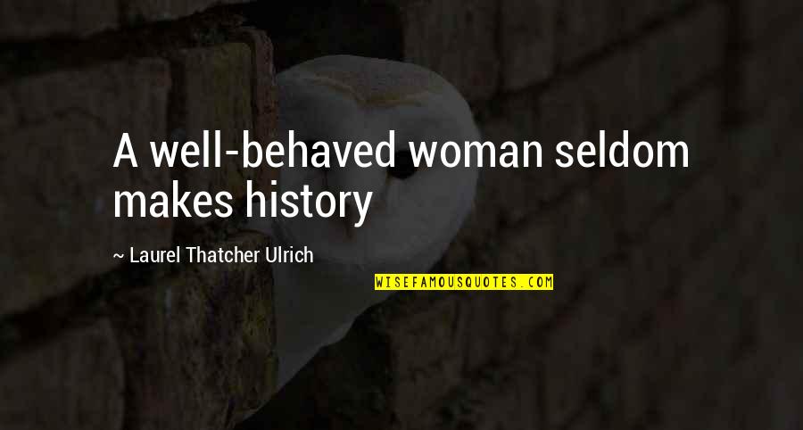 Ulrich Quotes By Laurel Thatcher Ulrich: A well-behaved woman seldom makes history