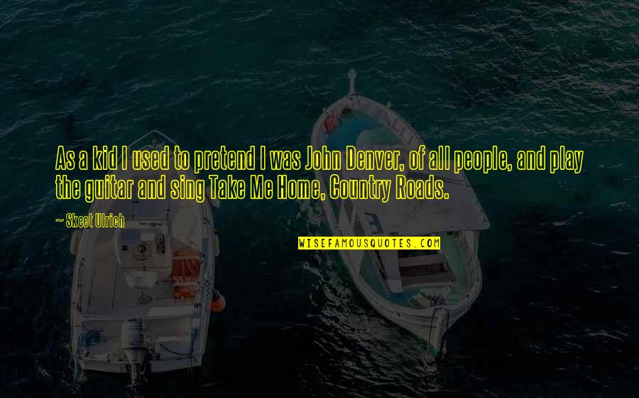 Ulrich Quotes By Skeet Ulrich: As a kid I used to pretend I Ulrich Quotes By Skeet Ulrich: As a kid I used to pretend I