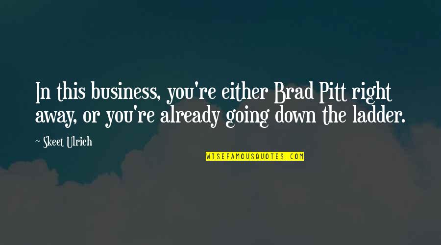 Ulrich Quotes By Skeet Ulrich: In this business, you're either Brad Pitt right Ulrich Quotes By Skeet Ulrich: In this business, you're either Brad Pitt right