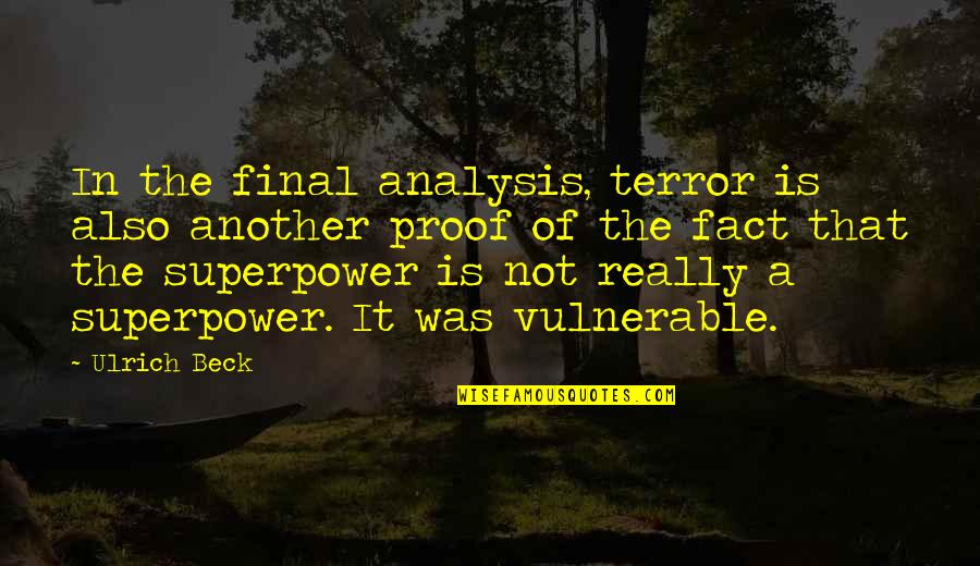 Ulrich Quotes By Ulrich Beck: In the final analysis, terror is also another Ulrich Quotes By Ulrich Beck: In the final analysis, terror is also another