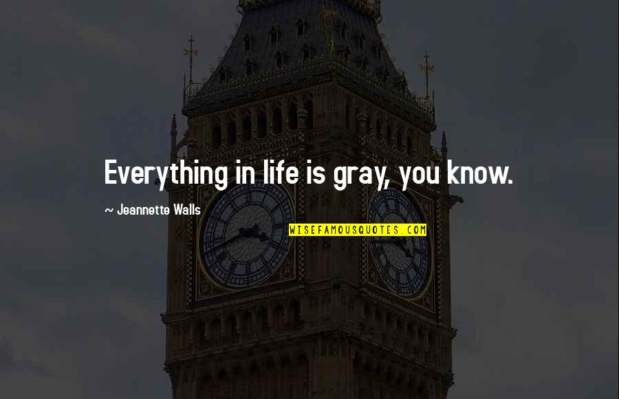 Ulrich Von Hutten Quotes By Jeannette Walls: Everything in life is gray, you know.
