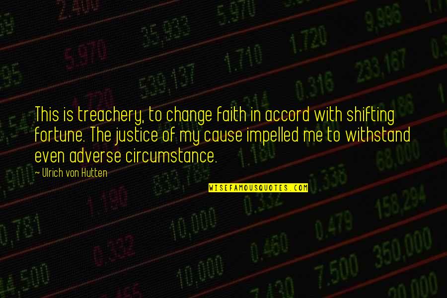Ulrich Von Hutten Quotes By Ulrich Von Hutten: This is treachery, to change faith in accord