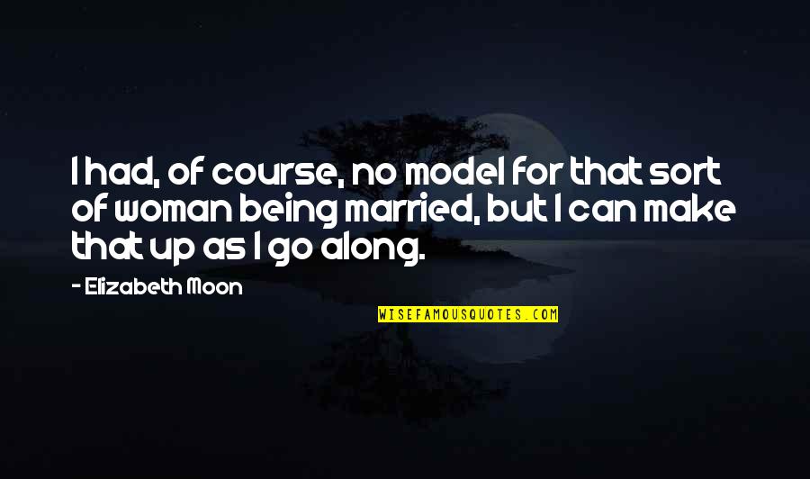 Ulrichsen Rosen Quotes By Elizabeth Moon: I had, of course, no model for that