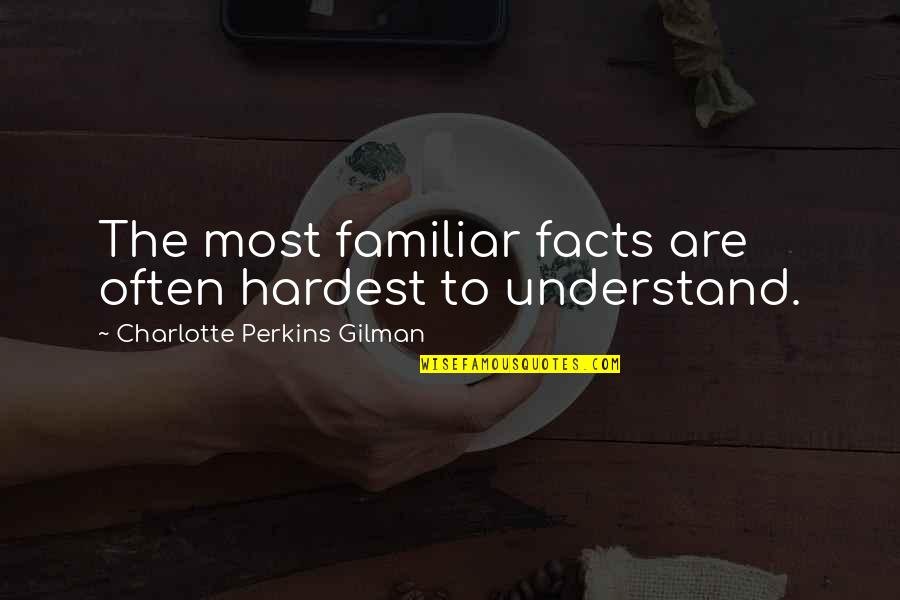 Ulrick Marine Quotes By Charlotte Perkins Gilman: The most familiar facts are often hardest to Ulrick Marine Quotes By Charlotte Perkins Gilman: The most familiar facts are often hardest to