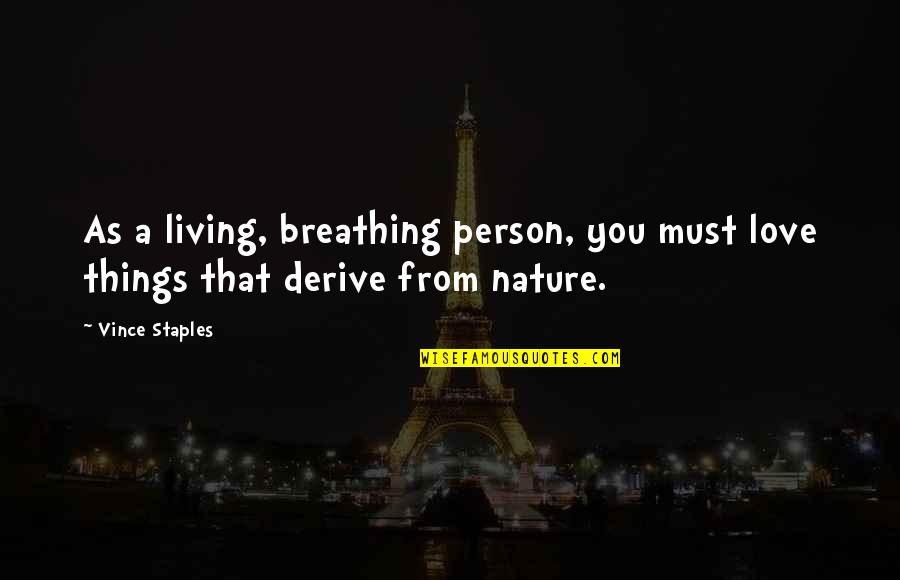 Ulrick Marine Quotes By Vince Staples: As a living, breathing person, you must love