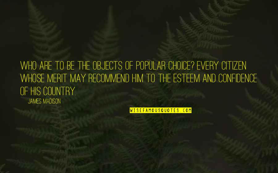 Ulrico Jacobellis Quotes By James Madison: Who are to be the objects of popular Ulrico Jacobellis Quotes By James Madison: Who are to be the objects of popular