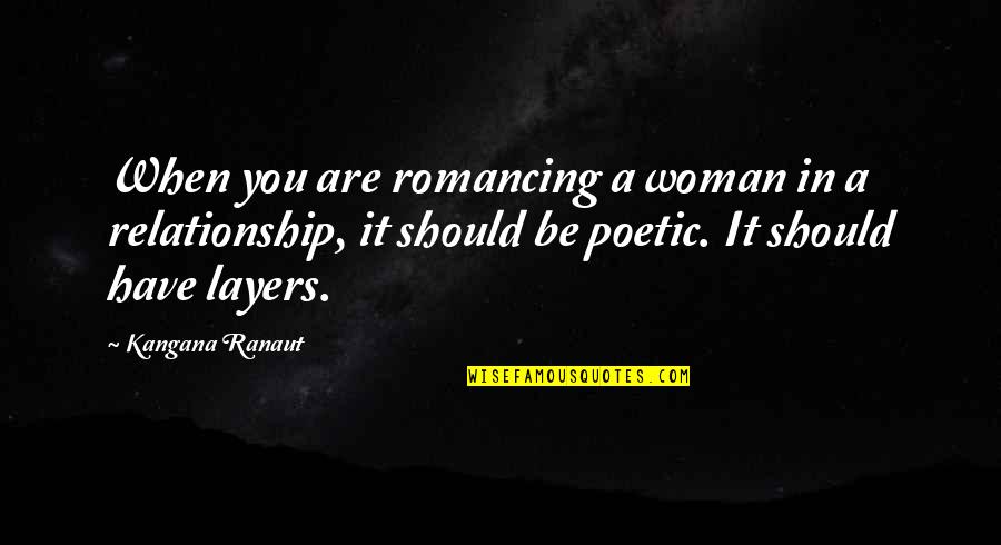 Ulrico Jacobellis Quotes By Kangana Ranaut: When you are romancing a woman in a Ulrico Jacobellis Quotes By Kangana Ranaut: When you are romancing a woman in a