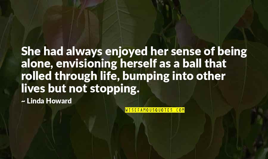 Ulrika Kotajn Quotes By Linda Howard: She had always enjoyed her sense of being Ulrika Kotajn Quotes By Linda Howard: She had always enjoyed her sense of being