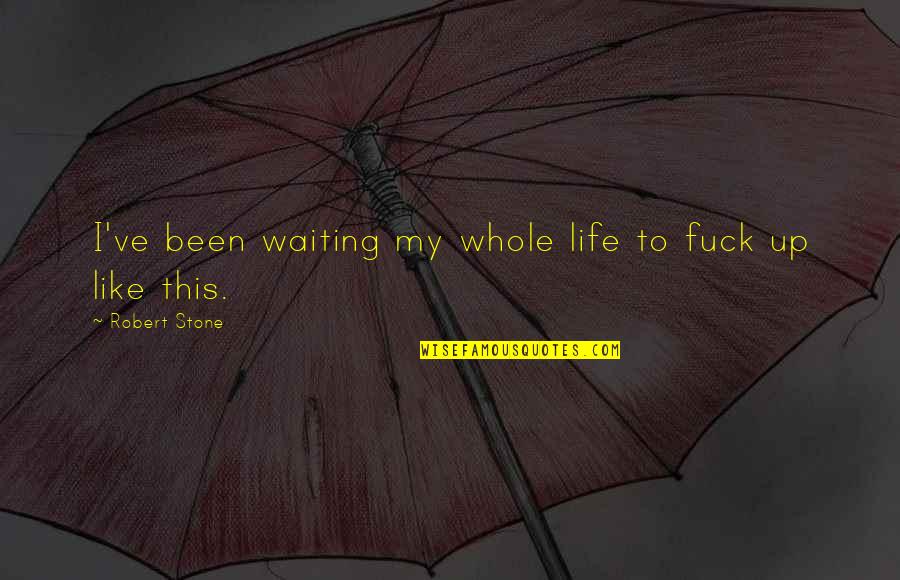 Ulrike Ottinger Quotes By Robert Stone: I've been waiting my whole life to fuck