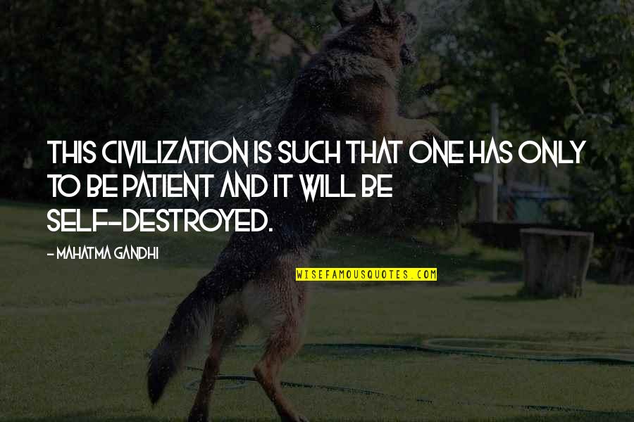 Ulriksbanen Quotes By Mahatma Gandhi: This civilization is such that one has only