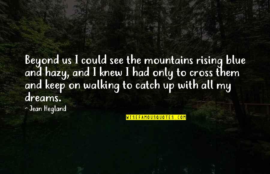 Ulriksberg Quotes By Jean Hegland: Beyond us I could see the mountains rising Ulriksberg Quotes By Jean Hegland: Beyond us I could see the mountains rising