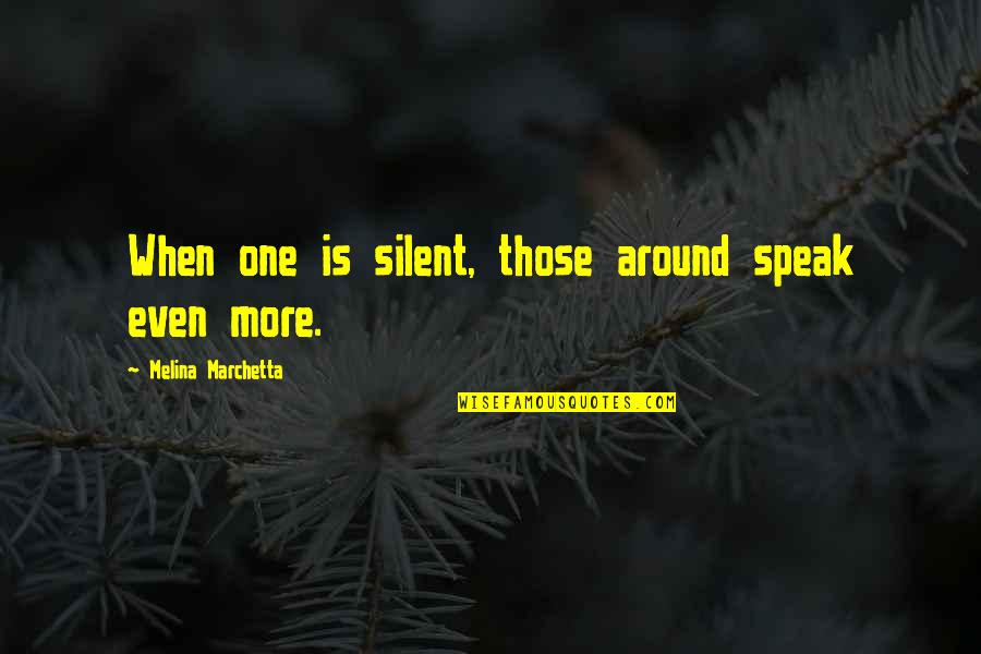 Ulriksbergskyrkan Quotes By Melina Marchetta: When one is silent, those around speak even Ulriksbergskyrkan Quotes By Melina Marchetta: When one is silent, those around speak even
