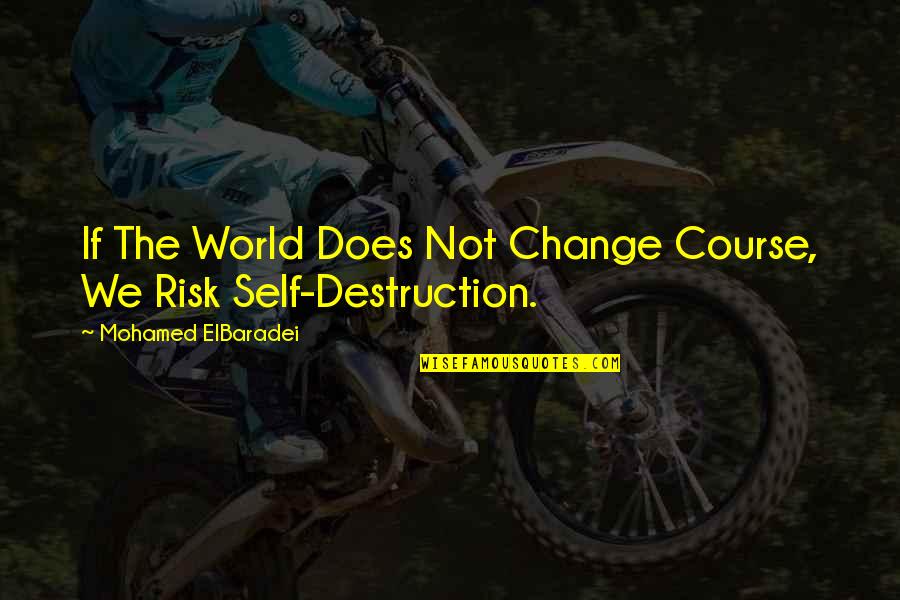 Ulriksbergskyrkan Quotes By Mohamed ElBaradei: If The World Does Not Change Course, We Ulriksbergskyrkan Quotes By Mohamed ElBaradei: If The World Does Not Change Course, We