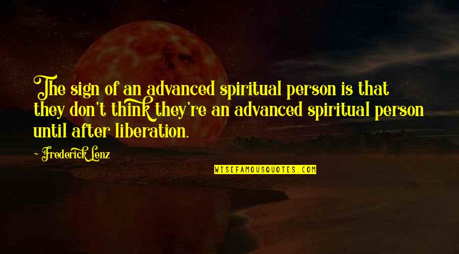 Ulrioch Quotes By Frederick Lenz: The sign of an advanced spiritual person is