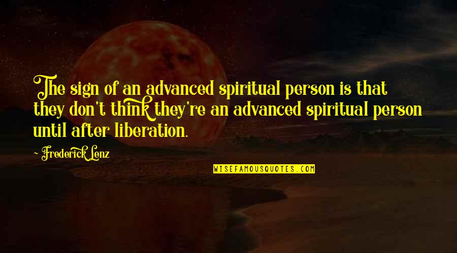 Ulrioch Quotes By Frederick Lenz: The sign of an advanced spiritual person is Ulrioch Quotes By Frederick Lenz: The sign of an advanced spiritual person is