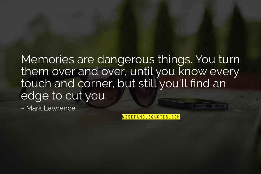 Ultan Guilfoyle Quotes By Mark Lawrence: Memories are dangerous things. You turn them over Ultan Guilfoyle Quotes By Mark Lawrence: Memories are dangerous things. You turn them over