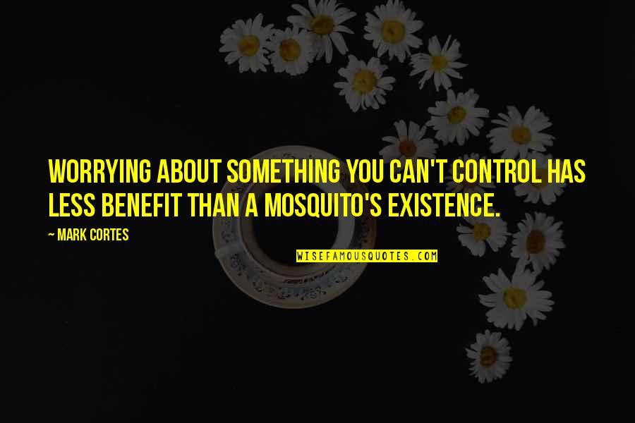 Ulteriores Definicion Quotes By Mark Cortes: Worrying about something you can't control has less