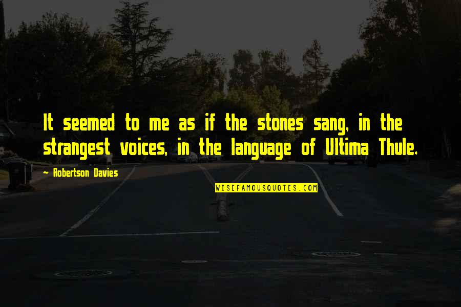 Ultima 8 Quotes By Robertson Davies: It seemed to me as if the stones