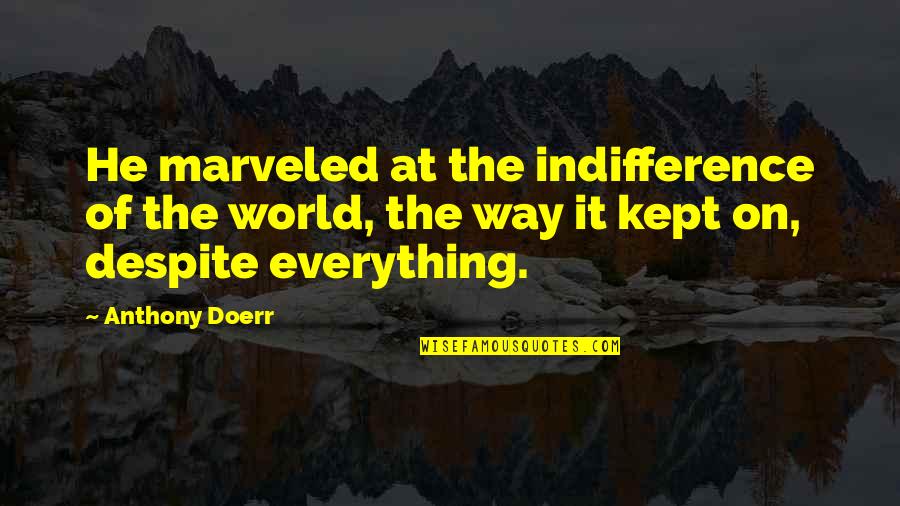 Ultimamente Definicion Quotes By Anthony Doerr: He marveled at the indifference of the world, Ultimamente Definicion Quotes By Anthony Doerr: He marveled at the indifference of the world,
