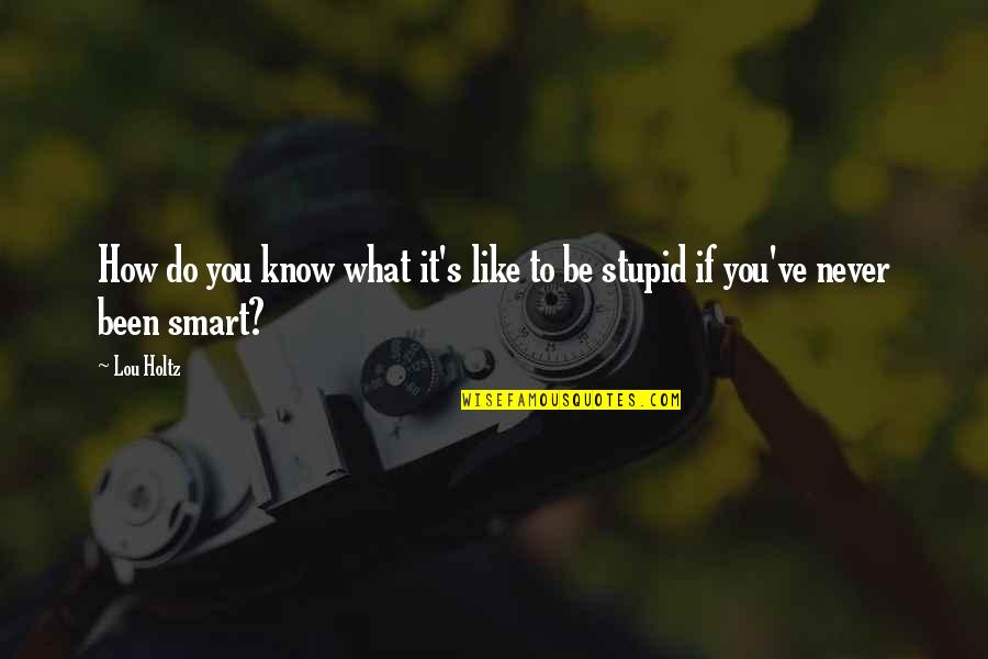 Ultimamente Definicion Quotes By Lou Holtz: How do you know what it's like to