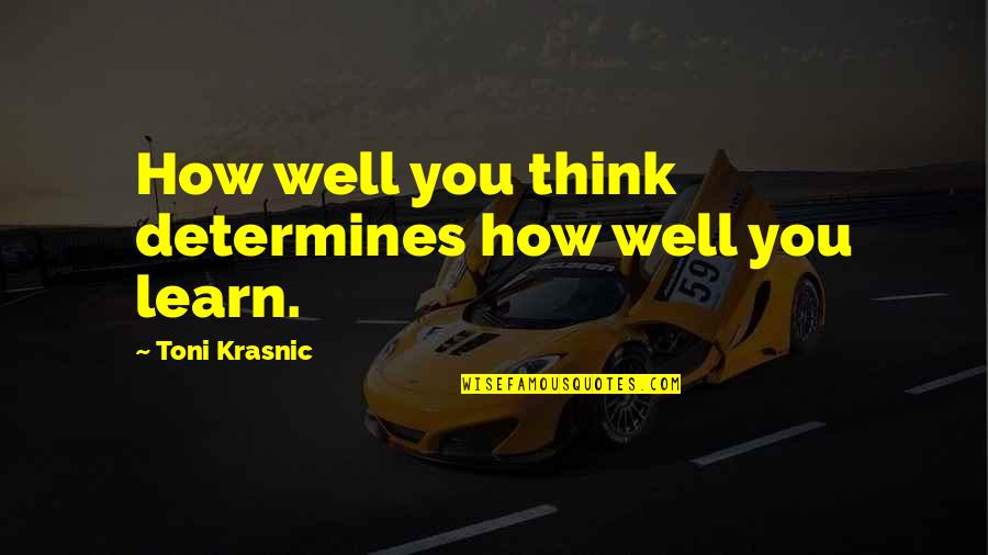 Ultimate Focus Quotes By Toni Krasnic: How well you think determines how well you