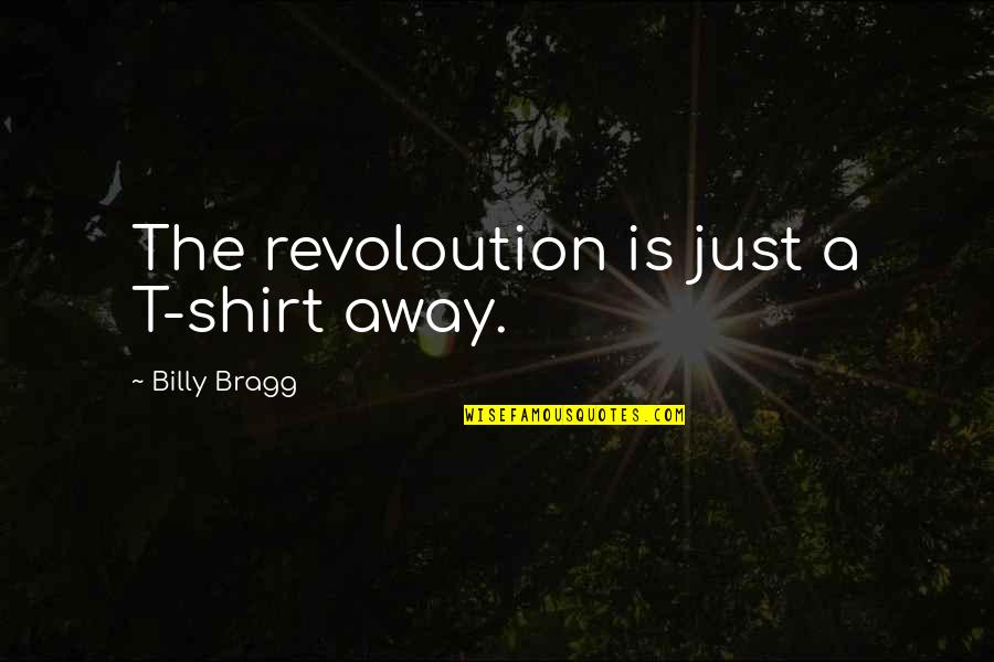Ultimate Funny Quotes By Billy Bragg: The revoloution is just a T-shirt away.