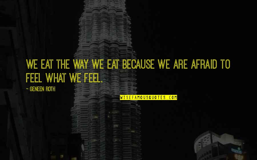 Ultimate Funny Quotes By Geneen Roth: We eat the way we eat because we