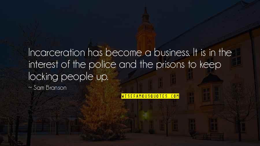 Ultimate Funny Quotes By Sam Branson: Incarceration has become a business. It is in