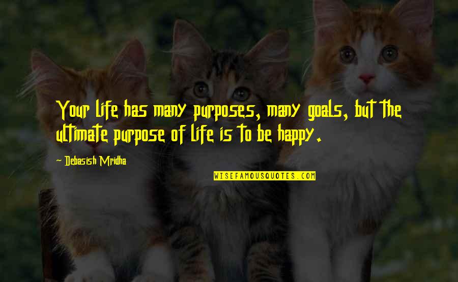 Ultimate Happiness Quotes By Debasish Mridha: Your life has many purposes, many goals, but