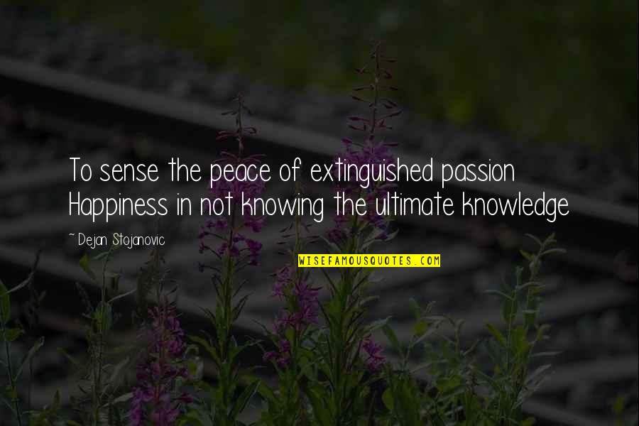 Ultimate Happiness Quotes By Dejan Stojanovic: To sense the peace of extinguished passion Happiness