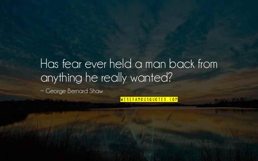 Ultimate Imposter Quotes By George Bernard Shaw: Has fear ever held a man back from Ultimate Imposter Quotes By George Bernard Shaw: Has fear ever held a man back from