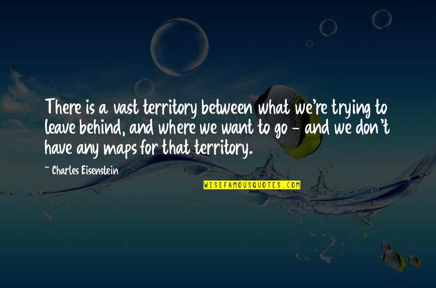Ultimate Logic Quotes By Charles Eisenstein: There is a vast territory between what we're